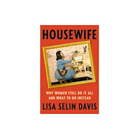 Not Stated Housewife : Why Women Still Do It All and What to Do Instead (häftad, eng)