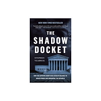Not Stated The Shadow Docket : How the Supreme Court Uses Stealth Rulings to Amass Power and Undermine the Republic (häftad, eng)