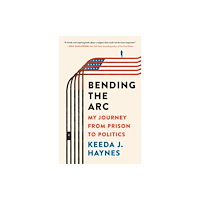 Not Stated Bending the Arc : My Journey from Prison to Politics (häftad, eng)