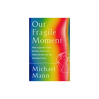 Not Stated Our Fragile Moment : How Lessons from Earth's Past Can Help Us Survive the Climate Crisis (häftad, eng)
