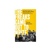 Not Stated The Freaks Came Out to Write : The Definitive History of the Village Voice, the Radical Paper That Changed American Cult...
