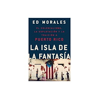 Not Stated La isla de la fantasia : El colonialismo, la explotacion y la traicion a Puerto Rico (häftad, eng)
