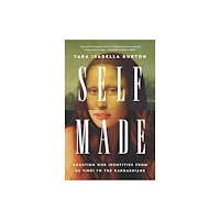Not Stated Self-Made : Creating Our Identities from Da Vinci to the Kardashians (häftad, eng)