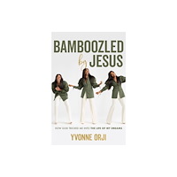 Not Stated Bamboozled By Jesus : How God Tricked Me into the Life of My Dreams (häftad, eng)