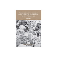 Archaeopress Tomb Security in Ancient Egypt from the Predynastic to the Pyramid Age (häftad, eng)