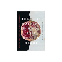 AK Press There Is Nothing So Whole As A Broken Heart (häftad, eng)