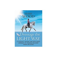 The Crowood Press Ltd Dressage The Light Way (häftad, eng)