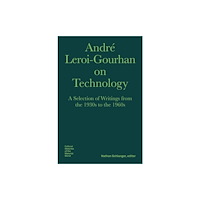 Bard Graduate Center, Exhibitions Department Andre Leroi–Gourhan on Technology, Evolution, an – A Selection of Texts and Writings from the 1930s to the 1970s (inbund...