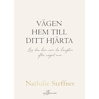 Nathalie Steffner Vägen hem till ditt hjärta : Läs den här när du längtar efter något mer (inbunden)