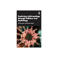 Taylor & francis ltd Exploring Anthropology through Folklore and Mythology (häftad, eng)