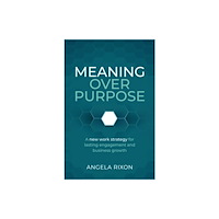 Practical Inspiration Publishing Meaning Over Purpose (häftad, eng)