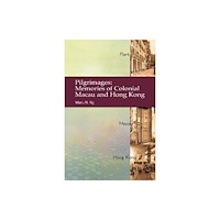 Hong Kong University Press Pilgrimages - Memories of Colonial Macau and Hong Kong (häftad, eng)