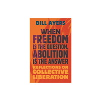 Beacon Press When Freedom Is the Question, Abolition Is the Answer (häftad, eng)