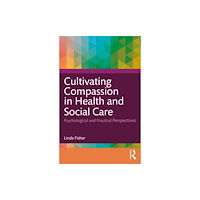 Taylor & francis ltd Cultivating Compassion in Health and Social Care (häftad, eng)