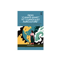 Taylor & francis ltd From "Climate-Smart" to "Climate-Just Agriculture” (häftad, eng)