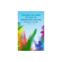 Taylor & francis ltd Inviting the Spirit of Play to Transform Trauma (häftad, eng)