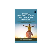 Taylor & francis ltd Trauma-Informed Foster and Adoptive Parenting (häftad, eng)