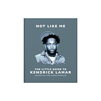 Headline Publishing Group Not Like Me: The Little Guide to Kendrick Lamar (inbunden, eng)