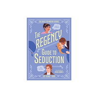 Headline Publishing Group The Regency Guide to Seduction (inbunden, eng)