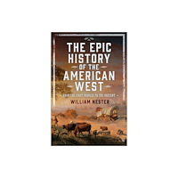 Pen & Sword Books Ltd The Epic History of the American West (inbunden, eng)
