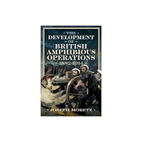 Pen & Sword Books Ltd The Development of British Amphibious Operations 1882-1914 (inbunden, eng)