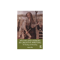 Taylor & francis ltd Myths and Heroes in Creative Writing (häftad, eng)