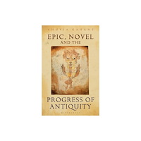 Bloomsbury Publishing PLC Epic, Novel and the Progress of Antiquity (häftad, eng)