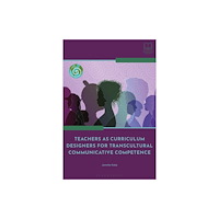 Bloomsbury Publishing PLC Teachers as Curriculum Designers for Transcultural Communicative Competence (häftad, eng)