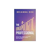 John Wiley & Sons Inc The Unapologetic Professional (inbunden, eng)