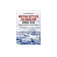 Bloomsbury Publishing PLC British Settler Colonialism since 1530 (häftad, eng)