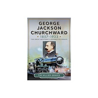Pen & Sword Books Ltd George Jackson Churchward, 1857-1933 (inbunden, eng)
