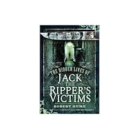 Pen & Sword Books Ltd The Hidden Lives of Jack the Ripper's Victims (häftad, eng)