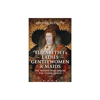 Pen & Sword Books Ltd Elizabeth I's Ladies, Gentlewomen and Maids (inbunden, eng)