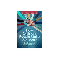 Johns Hopkins University Press How Ordinary People Make Aid Work (häftad, eng)