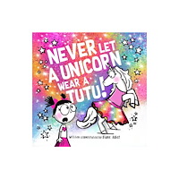 Sourcebooks, Inc Never Let a Unicorn Wear a Tutu (inbunden, eng)
