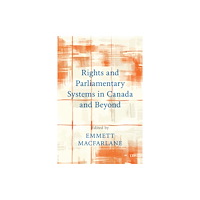 University of Toronto Press Rights and Parliamentary Systems in Canada and Beyond (häftad, eng)