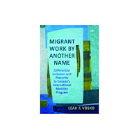 University of Toronto Press Migrant Work by Another Name (inbunden, eng)