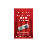 John Wiley And Sons Ltd How the Cold War Broke the News (häftad, eng)