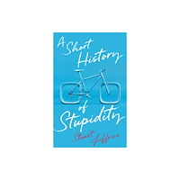 John Wiley And Sons Ltd A Short History of Stupidity (inbunden, eng)