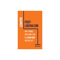 John Wiley And Sons Ltd Against Post-Liberalism (inbunden, eng)