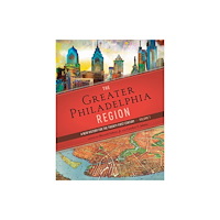 University of Pennsylvania Press The Greater Philadelphia Region (inbunden, eng)