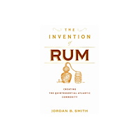 University of Pennsylvania Press The Invention of Rum (inbunden, eng)