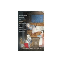 University of Pennsylvania Press Household Goods and Good Households in Late Medieval London (häftad, eng)