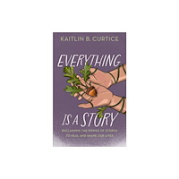 Baker publishing group Everything Is a Story (inbunden, eng)