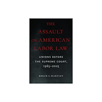 University of Massachusetts Press The Assault on American Labor Law (häftad, eng)