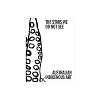 Distributed Art Publishers The Stars We Do Not See: Australian Indigenous Art (inbunden, eng)