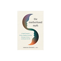 Sounds True Inc The Motherhood Myth (häftad, eng)