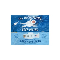 Simon & Schuster The High-Flying, Deep-Diving Adventures of Kathy Sullivan (inbunden, eng)