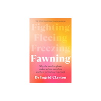 Bonnier Books Ltd Fawning: Why the Need to Please Makes Us Lose Ourselves - and How to Find our Way Back (häftad, eng)