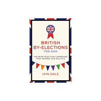 Biteback Publishing British By-Elections 1769-2025 (inbunden, eng)